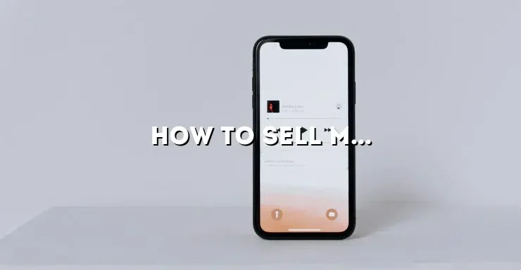 How to Sell My iPhone 12: A Comprehensive Guide