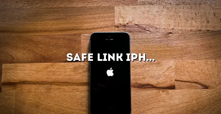 Safe Link iPhone: Protecting Your Device and Data