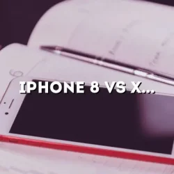iPhone 8 vs XR: A Comprehensive Comparison Guide