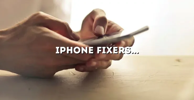 iPhone Fixers Near Me: Your Guide to Finding Reliable and Efficient Service Providers